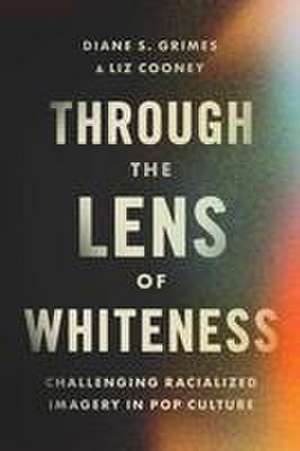 Through the Lens of Whiteness de Diane S. Grimes