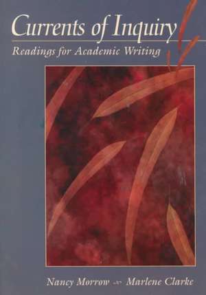 Currents of Inquiry: Readings for Academic Writing de Nancy Morrow