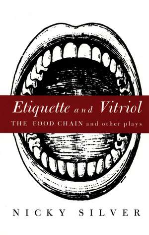 Etiquette and Vitriol: The Food Chain and Other Plays de Nicky Silver