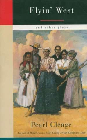 Flyin' West and Other Plays de Pearl Cleage