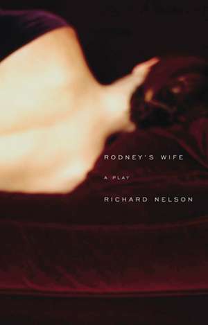 Rodney's Wife de Richard Nelson