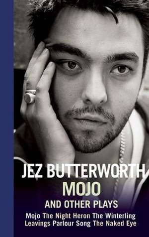 Mojo and Other Plays de Jez Butterworth