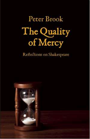 The Quality of Mercy: Reflections on Shakespeare de Peter Etc Brook