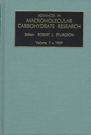 Advances in Macromolecular Carbohydrate Research de R. J. Sturgeon