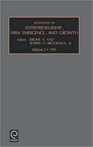 Advances in Entrepreneurship, Firm Emergence and Growth de Jerome A. Katz