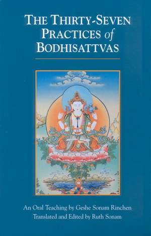 The Thirty-Seven Practices of Bodhisattvas: An Oral Teaching de Gesha Sonam Rinchen