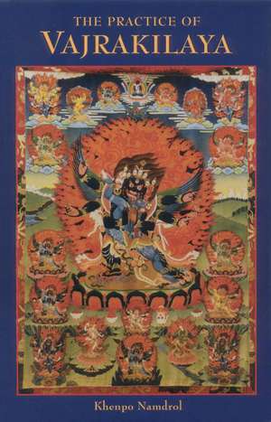 The Practice of Vajrakilaya de Khenpo Namdrol Rinpoche