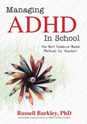 Managing ADHD in Schools: The Best Evidence-Based Methods for Teachers de Russell A. Barkley