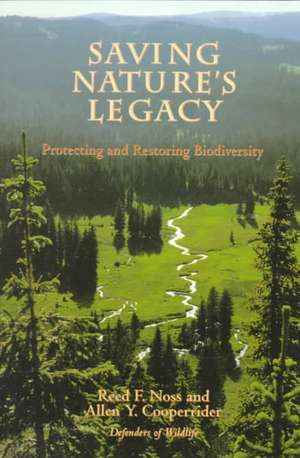 Saving Nature's Legacy: Protecting And Restoring Biodiversity de Reed F. Noss