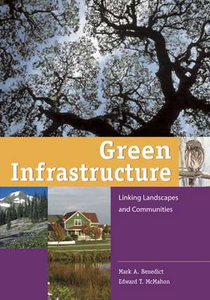 Green Infrastructure: Linking Landscapes and Communities de Mark A. Benedict