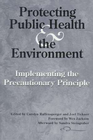 Protecting Public Health and the Environment: Implementing The Precautionary Principle de Wes Jackson