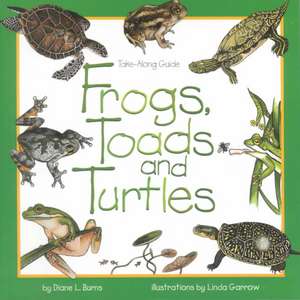 Frogs, Toads & Turtles de Diane Burns