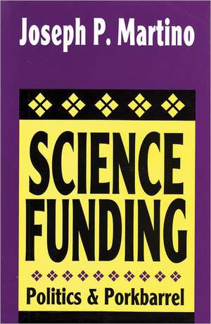 Science Funding: Politics and Porkbarrel de Joseph Martino