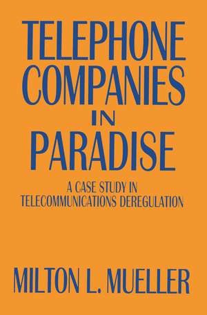 Telephone Companies in Paradise: A Case Study in Telecommunications Deregulation de Milton L. Mueller