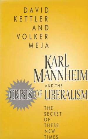 Karl Mannheim and the Crisis of Liberalism: The Secret of These New Times de David Kettler