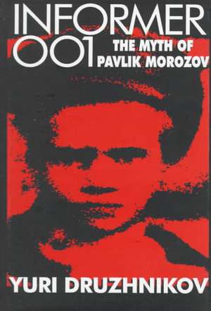 Informer 001: The Myth of Pavlik Morozov de Yuri Druzhnikov