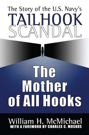 The Mother of All Hooks: Story of the U.S.Navy's Tailhooks Scandal de William H. McMichael