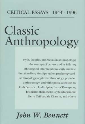 Classic Anthropology: Critical Essays, 1944-96 de John W. Bennett