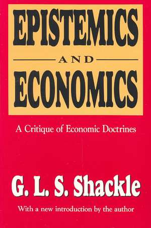 Epistemics and Economics: A Critique of Economic Doctrines de G. L. S. Shackle