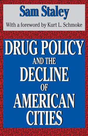 Drug Policy and the Decline of the American City de Sam Staley