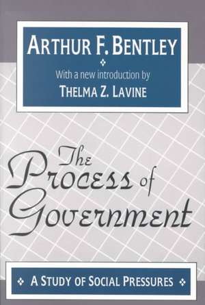 The Process of Government: A Study of Social Pressures de Arthur F. Bentley