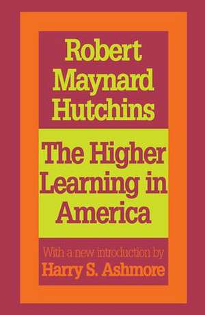 The Higher Learning in America: A Memorandum on the Conduct of Universities by Business Men de Robert Maynard Hutchins