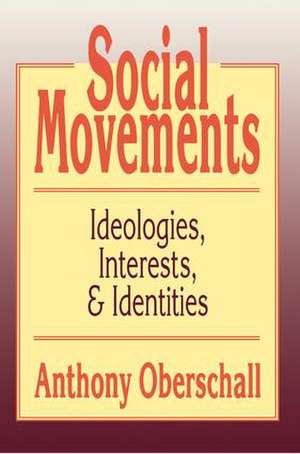 Social Movements: Ideologies, Interest, and Identities de Anthony Oberschall