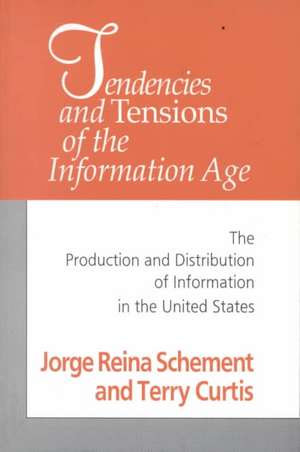 Tendencies and Tensions of the Information Age: Production and Distribution of Information in the United States de Jorge Schement