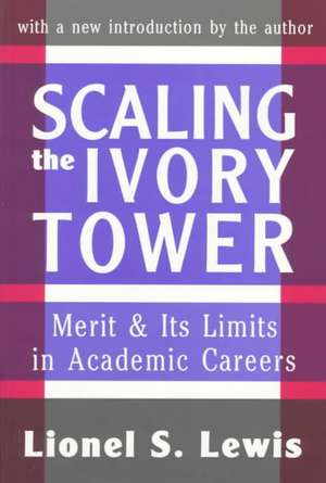 Scaling the Ivory Tower: Merit and Its Limits in Academic Careers de Lionel S. Lewis