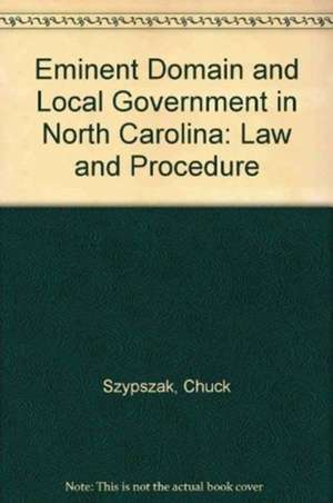 Eminent Domain and Local Government in North Carolina de Szypszak, Charles A.