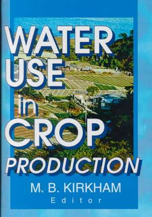 Water Use in Crop Production de M.b. Kirkham