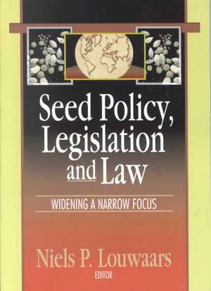 Seed Policy, Legislation and Law: Widening a Narrow Focus de Neils P Louwaars