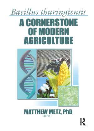 Bacillus thuringiensis: A Cornerstone of Modern Agriculture de Matthew Metz