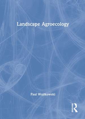 Landscape Agroecology de Paul Wojtkowski