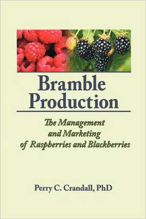 Bramble Production: The Management and Marketing of Raspberries and Blackberries de Perry C Crandall