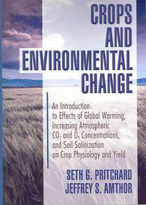 Crops and Environmental Change: An Introduction to Effects of Global Warming, Increasing Atmospheric CO<sub>2</sub> and O<sub>3</sub> de Jeffrey Amthor