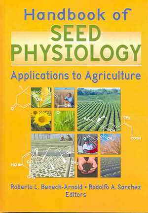 Handbook of Seed Physiology: Applications to Agriculture de Roberto Benech-Arnold