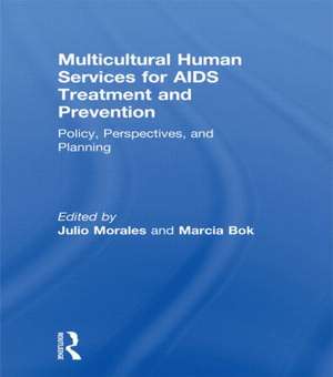 Multicultural Human Services for AIDS Treatment and Prevention: Policy, Perspectives, and Planning de Marcia Bok