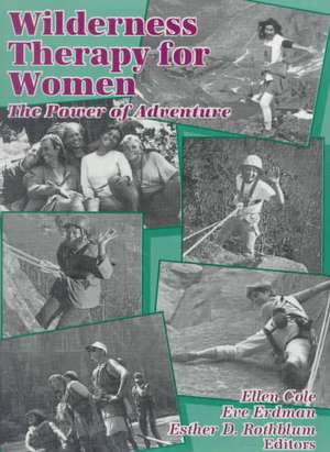 Wilderness Therapy for Women: The Power of Adventure de Ellen Cole