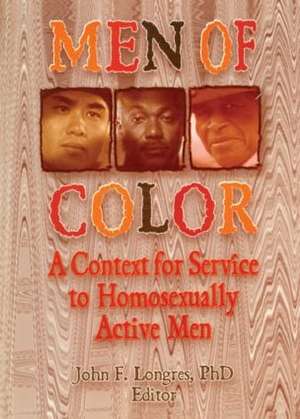 Men of Color: A Context for Service to Homosexually Active Men de John Longres