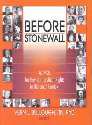 Before Stonewall: Activists for Gay and Lesbian Rights in Historical Context de Vern L Bullough