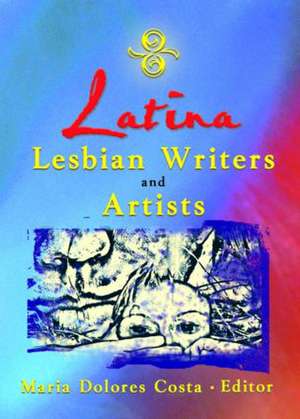 Latina Lesbian Writers and Artists de Maria Dolores Costa