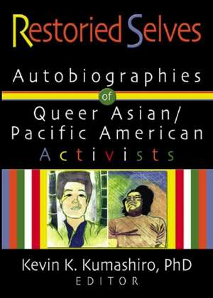 Restoried Selves: Autobiographies of Queer Asian / Pacific American Activists de Kevin Kumashiro