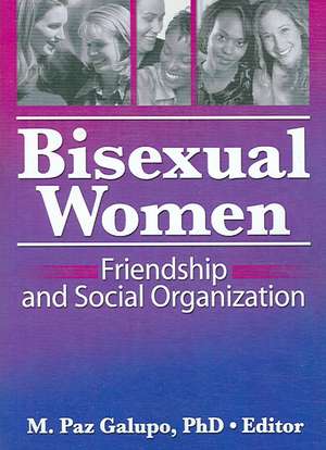 Bisexual Women: Friendship and Social Organization de M Paz Galupo