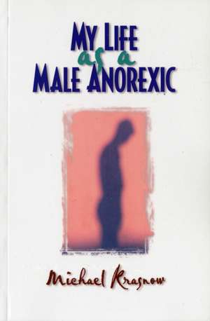 My Life as a Male Anorexic de Michael Krasnow