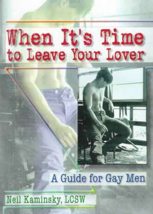 When It's Time to Leave Your Lover: A Guide for Gay Men de Neil Kaminsky