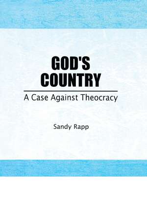 God's Country: A Case Against Theocracy de Sandy Rapp