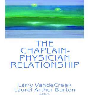 The Chaplain-Physician Relationship de Larry Van De Creek