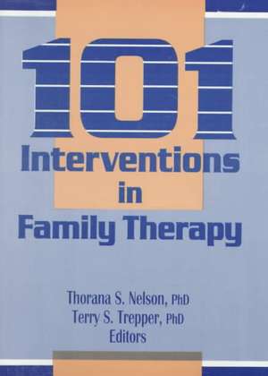 101 Interventions in Family Therapy de Thorana S. Nelson