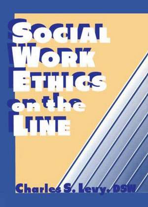 Social Work Ethics on the Line de Charles S Levy